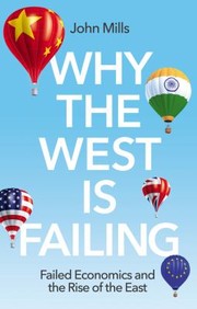 Cover of: Why the West Is Failing: Failed Economics and the Rise of the East