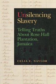 Cover of: Unsilencing Slavery: Telling Truths about Rose Hall Plantation, Jamaica