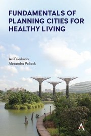 Cover of: Fundamentals of Planning Cities for Healthy Living by Avi Friedman, Alexandra Pollock, Avi Friedman, Alexandra Pollock