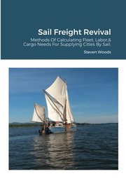 Cover of: Sail Freight Revival: Methods of Calculating Fleet, Labor, & Cargo Needs for Supplying Cities by Sail