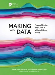 Cover of: Making with Data by Samuel Huron, Till Nagel, Lora Oehlberg, Wesley Willett, Samuel Huron, Till Nagel, Lora Oehlberg, Wesley Willett