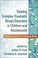 Cover of: Treating Complex Traumatic Stress Disorders in Children and Adolescents