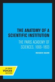 Cover of: Anatomy of a Scientific Institution: The Paris Academy of Sciences, 1666-1803