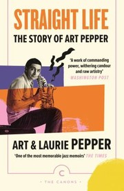 Cover of: Straight Life: the Story of Art Pepper