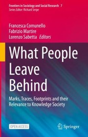 Cover of: What People Leave Behind: Marks, Traces, Footprints and Their Relevance to Knowledge Society