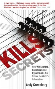 Cover of: This Machine Kills Secrets by Andy Greenberg, Andy Greenberg