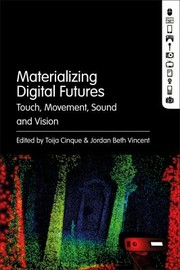 Cover of: Materializing Digital Futures: Touch, Movement, Sound and Vision