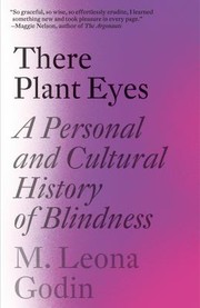 Cover of: There Plant Eyes: A Personal and Cultural History of Blindness