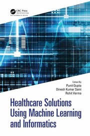 Cover of: Healthcare Solutions Using Machine Learning and Informatics