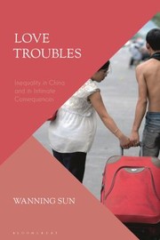 Cover of: Love Troubles: Inequality in China and Its Intimate Consequences