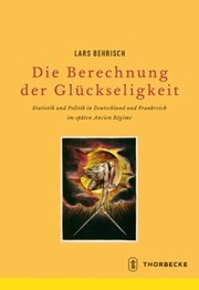 Cover of: Die Berechnung der Glückseligkeit: Statistik und Politik in Deutschland und Frankreich im späten Ancien Regime