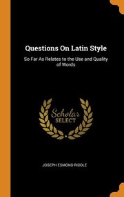 Cover of: Questions on Latin Style: So Far As Relates to the Use and Quality of Words