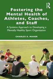 Cover of: Fostering the Mental Health of Athletes, Coaches, and Staff: A Systems Approach to Developing a Mentally Healthy Sport Organization