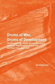 Cover of: Drums of War, Drums of Development : the Formation of a Pacific Ruling Class and Industrial Transformation in East and Southeast Asia, 1945-1980: The Formation of a Pacific Ruling Class and Industrial Transformation in East and Southeast Asia, 1945-1980