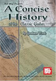 Cover of: Mel Bay Concise History of the Classic Guitar by Graham Wade