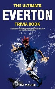 Cover of: The Ultimate Everton Trivia Book: A Collection of Amazing Trivia Quizzes and Fun Facts for Die-Hard Toffees Fans!