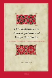 Firstborn Son in Ancient Judaism and Early Christianity by Kyu Seop Kim