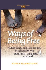 Cover of: Ways of Being Free: Authenticity and Community in Selected Works of Rushdie, Ondaatje, and Okri