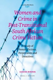 Cover of: Women and crime in post-transitional South African crime fiction: a study of female victims, perpetrators and detectives