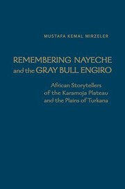 Cover of: Remembering Nayeche and the Gray Bull Engiro by Mustafa Kemal Mirzeler, Mustafa Kemal Mirzeler