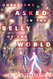 Cover of: Questions Asked in the Belly of the World: A Tor. Com Original