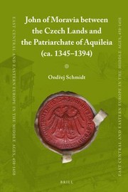 Cover of: John of Moravia Between the Czech Lands and the Patriarchate of Aquileia (ca. 1345-1394)