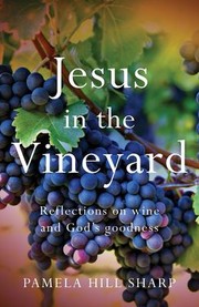 Cover of: Jesus in the Vineyard: Reflections on Wine and God's Goodness
