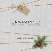 Cover of: Unwrapped: Open the Gift of Holiday Sanity