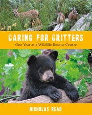 Cover of: Caring for Critters: One Year at a Wildlife Rescue Centre