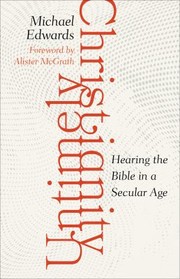 Cover of: Untimely Christianity: Hearing the Bible in a Secular Age