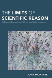 Cover of: Limits of Scientific Reason: Habermas, Foucault, and Science As a Social Institution