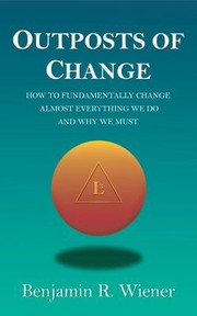 Cover of: Outposts of Change: How to Create a Morally Rich Socially Just Society in Harmony with Nature and Why We Must