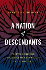 Cover of: Nation of Descendants: Politics and the Practice of Genealogy in U. S. History