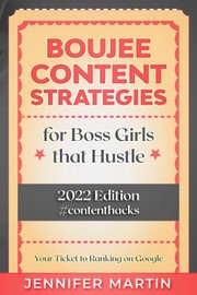 Cover of: Boujee Content Marketing for Boss Girls That Hustle: 2022 Edition #contenthacks