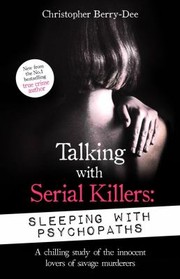 Cover of: Talking with Serial Killers : Sleeping with Psychopaths: A Chilling Study of the Innocent Lovers of Savage Murderers