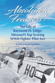 Cover of: Absolutely Fearless: The Life of Raymond H. Littge, Missouri's Top Scoring WWII Fighter Pilot Ace