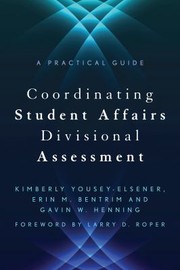 Cover of: Coordinating Student Affairs Divisional Assessment by Erin Bentrim, Gavin W. Henning, Kimberly Yousey-Elsener, Larry D. Roper, Kimberly Yousey-Elsener, Larry D. Roper, Erin M. Bentrim, Gavin W. Henning