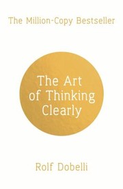 Cover of: Art of Thinking Clearly by Rolf Dobelli