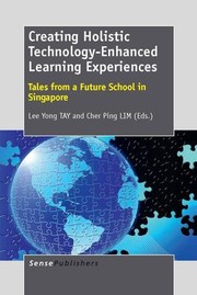 Cover of: Creating Holistic Technology-Enhanced Learning Experiences: Tales from a Future School in Singapore