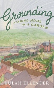 Cover of: Grounding: Finding Home in a Garden