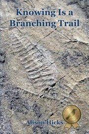 Cover of: Knowing Is a Branching Trail by Alison Hicks