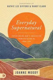 Cover of: Everyday Supernatural: Experiencing God's Unexpected Manifestation in Your Life