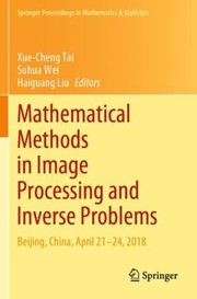 Cover of: Mathematical Methods in Image Processing and Inverse Problems by Xue-Cheng Tai, Suhua Wei, Haiguang Liu, Xue-Cheng Tai, Suhua Wei, Haiguang Liu