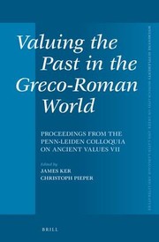 Cover of: Valuing the Past in the Greco-Roman World: Proceedings from the Penn-Leiden Colloquia on Ancient Values VII