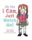 Cover of: Oh Yes I Can, Just Watch Me!