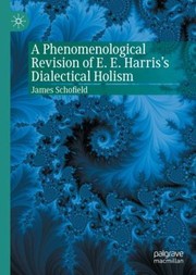 Cover of: Phenomenological Revision of E. E. Harris's Dialectical Holism by James Schofield, James Schofield