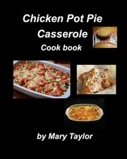 Cover of: Chicken Pot Pie Casserole Cook Book by Mary Taylor