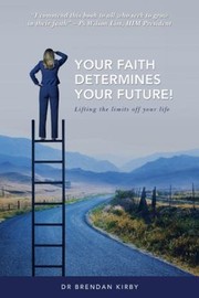 Cover of: Your Faith Determines Your Future!: Lifting the Limits off Your Life