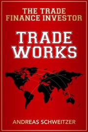 Cover of: Trade Works: The Trade Finance Investor