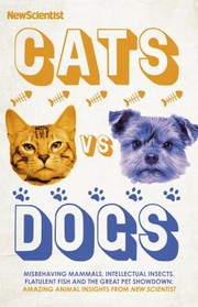 Cover of: Cats vs Dogs: Misbehaving Mammals, Intellectual Insects, Flatulent Fish and the Great Pet Showdown